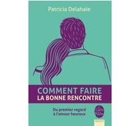 Comment faire la bonne rencontre Patricia Delahaie (Auteur)
