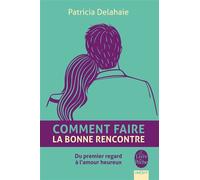 Comment faire la bonne rencontre - Patricia Delahaie - Lgf - Poche - Guide