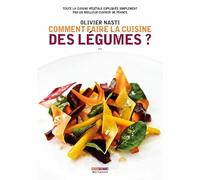 Comment faire la cuisine des légumes ?: Toute la cuisine végétale expliquée simplement par un meilleur ouvrier de France