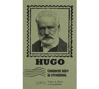 Comment faire la révolution - Lettres de liberté et de proph Victor Hugo (Auteur), Lorenzo Flabbi (Auteur), Delphine Ménage (Traduction)