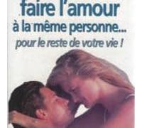 Comment Faire L'Amour A La Meme Personne...Pour Le Reste De Votre Vie !