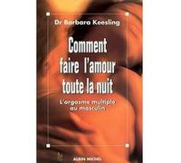 Comment faire l'amour toute la nuit Barbara Keesling (Auteur), Anne Michel (Traduction)