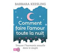 Comment faire l'amour toute la nuit ?: Trouver l'harmonie sexuelle dans le couple