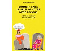 Comment faire le deuil de votre mère toxique même si elle est toujours en vie: 11 astuces à mettre en place pour vous libérer mentalement
