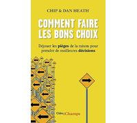 Comment faire les bons choix: Déjouer les pièges de la raison pour prendre de meilleures décisions