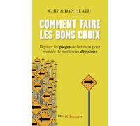 Comment faire les bons choix: Déjouer les pièges de la raison pour prendre de meilleures décisions