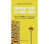 Comment faire les bons choix Déjouer les pièges de la raison pour prendre de meilleures décisions - Chip Heath - Flammarion - broché - Essai