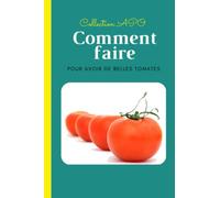 Comment faire pour avoir de belles tomates: Comment faire pour avoir de belles tomates