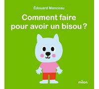 Édouard Manceau – Comment faire pour avoir un bisou ? – Album éveil dès la naissance – Cartonné