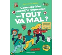 Comment Faire Quand J'ai L'impression Que Tout Va Mal ? - Des Solutions Concrètes, Des Idées D'actions Pour Se Sentir Mieux !
