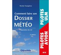 Comment faire son dossier Météo 3e édition Préparation du vol - Nicolas Yourgaince - Cepadues - broché - Guide