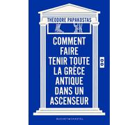 Comment faire tenir toute la Grèce antique dans un ascenseur - Théodoros Papakostas - Buchet-Chastel - broché - Essai