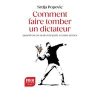 Comment faire tomber un dictateur quand on est seul, tout petit, et sans armes