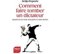 Comment faire tomber un dictateur quand on est seul, tout petit, et sans armes Srdja Popovic (Auteur), Françoise Bouillot (Traduction)