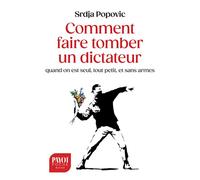 Comment faire tomber un dictateur quand on est seul, tout petit, et sans armes - Srdja Popovic - Payot - Poche - Essai