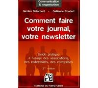 Comment Faire Votre Journal, Votre Newsletter - Guide Pratique À L'usage Des Associations, Des Collectivités, Des Entreprises