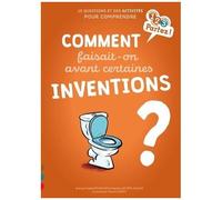 Comment Faisait-On Avant Certaines Inventions ?