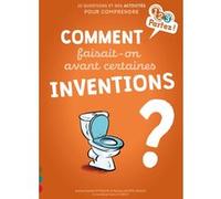 Comment faisait-on avant certaines inventions ? Sophie Fromager (Auteur), Patricia Laporte-Muller (Auteur), Yannick Robert (Illustration)