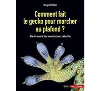 Comment fait le gecko pour marcher au plafond ? À la découverte des nanostructures naturelles - Serge Berthier - Belin - broché - Etude