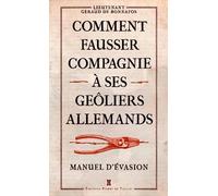 Comment fausser compagnie à ses geôliers allemands : Manuel d’évasion