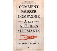 Comment Fausser Compagnie À Ses Geôliers Allemands Manuel d'évasion - LIEUTENANT GERAUD DE BONA - Pierre De Taillac - broché - Récit