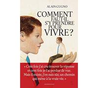 Comment Faut-Il S'y Prendre Pour Vivre ?
