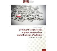 Comment Favoriser Les Apprentissages D'un Enfant Atteint D'autisme