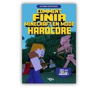 Minecraft – Le guide pour finir en mode Hardcore – Tout pour réussir – À partir de 8 ans
