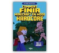 Minecraft – Le guide pour finir en mode Hardcore – Tout pour réussir – À partir de 8 ans