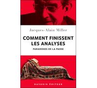 Comment finissent les analyses Paradoxes de la passe - Jacques-Alain Miller - Navarin - broché - Essai