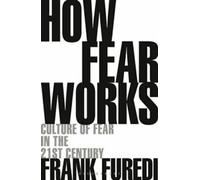 Comment fonctionne la peur : la culture de la peur au XXIe siècle by Frank Furedi