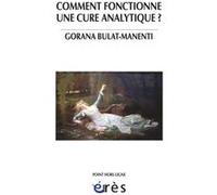 Comment fonctionne une cure analytique ? Gorana Bulat-Manenti (Auteur)
