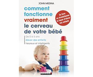 Comment fonctionne vraiment le cerveau de votre bébé