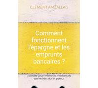 Comment fonctionnent l'épargne et les emprunts bancaires ?: Calculez vous-mêmes le montant de vos intérêts dus et perçus