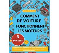 COMMENT FONCTIONNENT LES MOTEURS DE VOITURE:: Guide Simple Pour Comprendre Les Pièces, La Puissance Et Les Performances Des Moteurs Avec Des Explications Et Des Diagrammes Détaillés