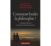 Comment fonder la philosophie ? L'idéalisme allemand et la question du principe premier
