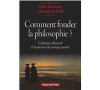 Comment fonder la philosophie ? L'idéalisme allemand et la question du principe premier Gilles Marmasse (Auteur), Alexander Schnell (Auteur)