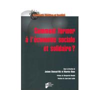 Comment former à l'économie sociale et solidaire?: Préface de Marguerite Mendell. Postface de Jean-Louis Lavill