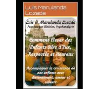 Comment Former des Enfants Sûrs, Respectés et Heureux: Accompagner la croissance de nos enfants avec conscience, amour et valeurs
