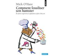 Comment fossiliser son hamster Et autres expériences épatantes à faire chez soi - Mick O'Hare - Points - Poche - Guide
