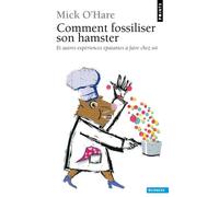 Comment fossiliser son hamster: et autres expériences épatantes à faire chez soi