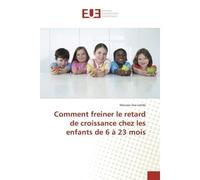 Comment freiner le retard de croissance chez les enfants de 6 A 23 mois - Moussa Lende - Universitaires Europeennes - broché - Guide
