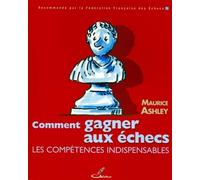Comment gagner aux échecs Les compétences indispensables. - Maurice Ashley - Olibris - broché - Guide