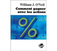 William J. O'Neil – Comment gagner avec les actions – Guide – Broché