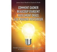 Comment Gagner Beaucoup D’argent Facilement Grâce À Ce Pouvoir Mystérieux: Changez votre situation financière du tout au tout... en seulement quelques semaines !