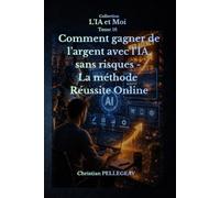 Comment gagner de l'argent sans risque avec l'IA: Et si vous pouviez générer des revenus sans capital, sans compétences techniques et sans risque, avec L'IA ?