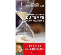 Comment gagner du temps pour réussir Les 9 clés de la réussite - Colette Niuvel-Rousselot - Balland - broché - Guide
