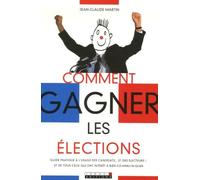 Comment gagner les élections ?: Guide pratique à l'usage des candidats...et des électeurs !