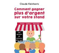 Comment Gagner Plus D'argent Sur Votre Stand - Les Secrets Et Astuces D'un Pro - Foires, Salons, Marchés