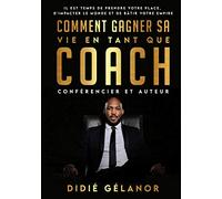 Comment gagner sa vie en tant que coach, conférencier et auteur: Il est temps de prendre votre place, d'impacter le monde et de bâtir votre empire